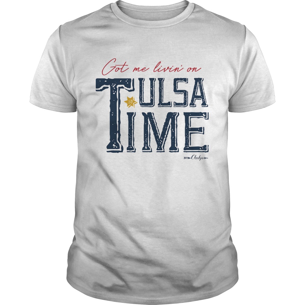 Got me livin on tulsa time shirt