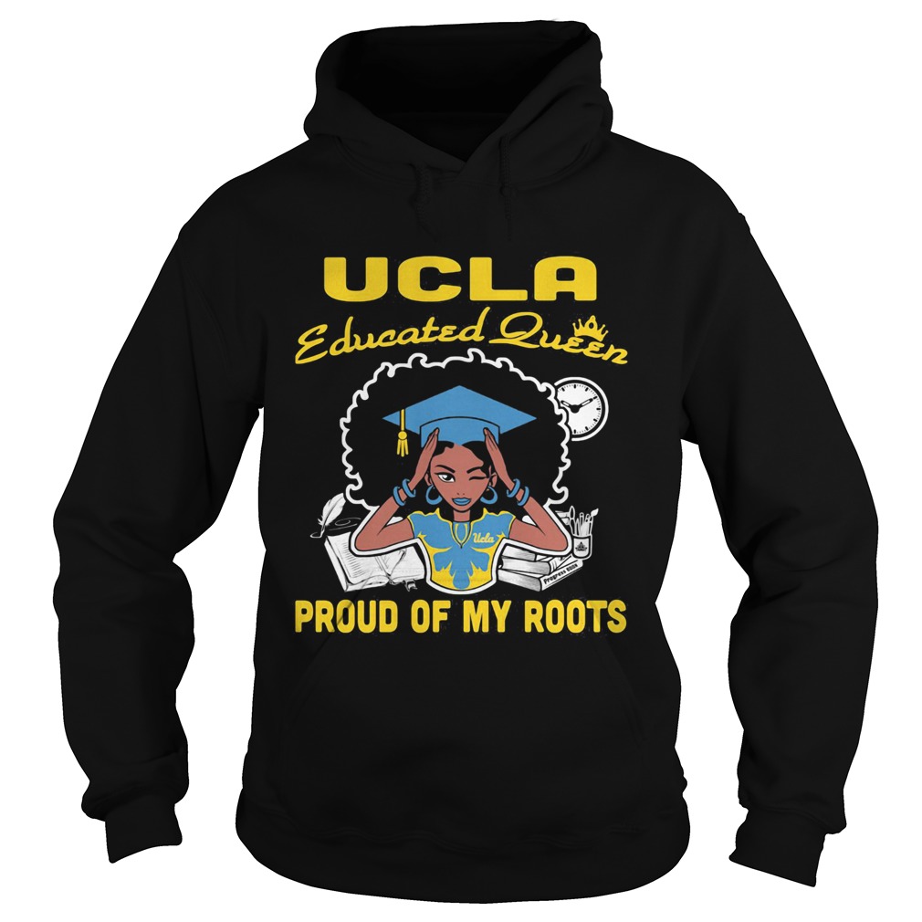 Graduation UCLA educated queen proud of my roots  Hoodie