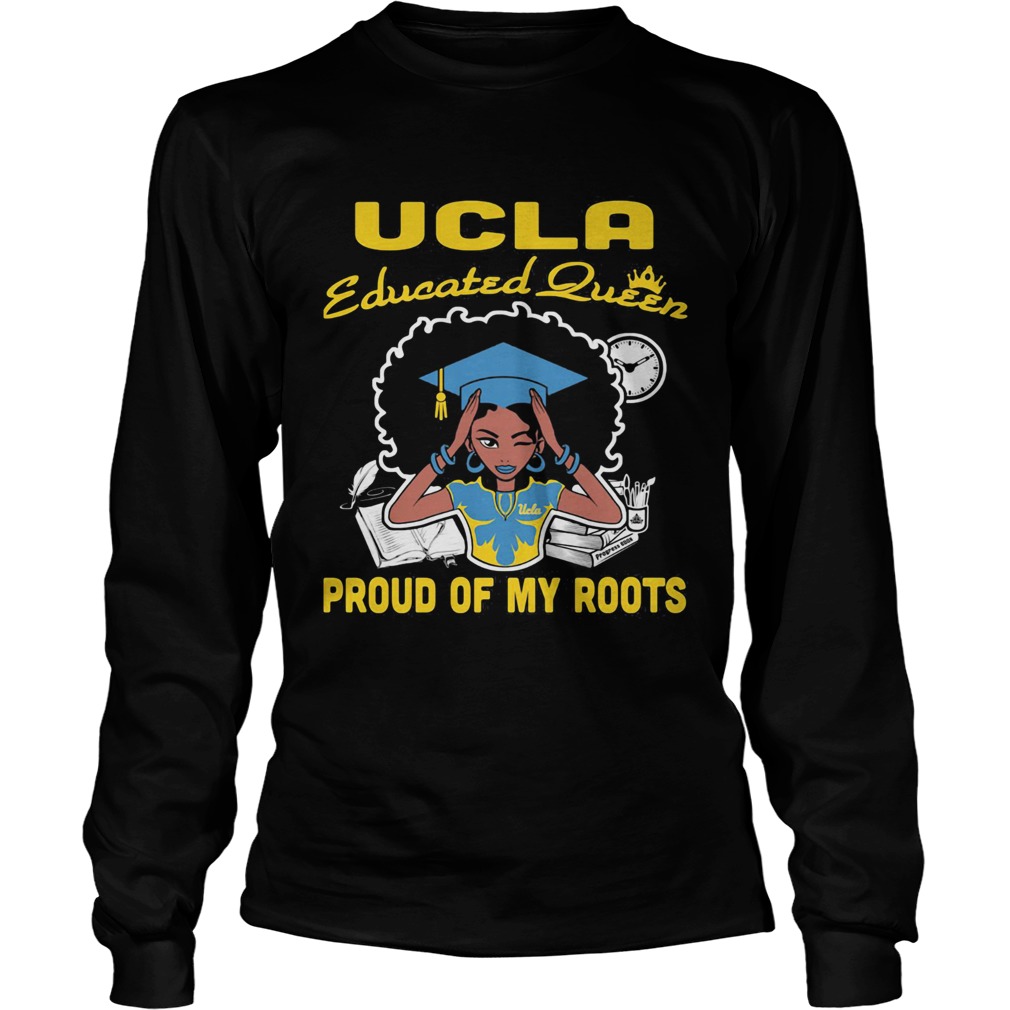 Graduation UCLA educated queen proud of my roots  Long Sleeve