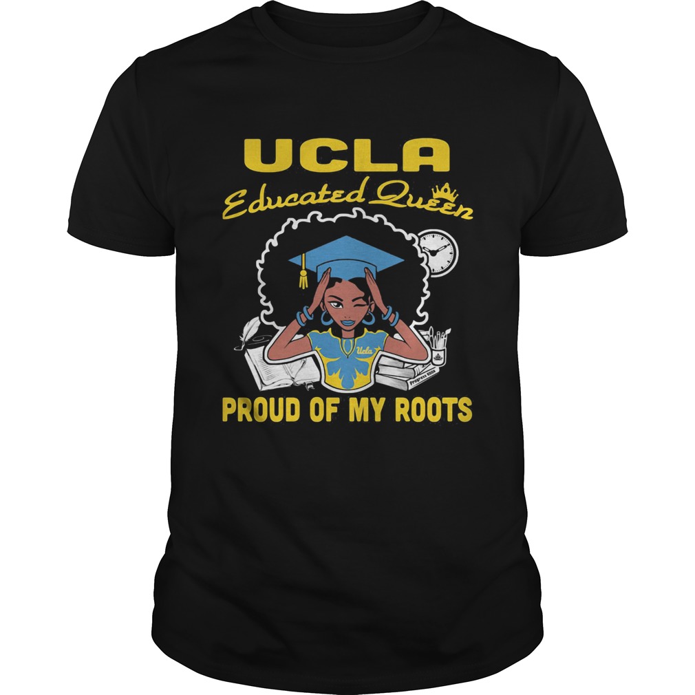 Graduation UCLA educated queen proud of my roots  Unisex