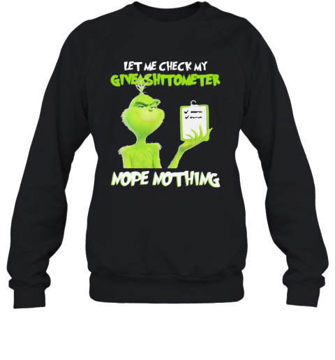 Grinch Let Me Check My Giveashitometer Nope Nothing Black T-Shirt Unisex Sweatshirt