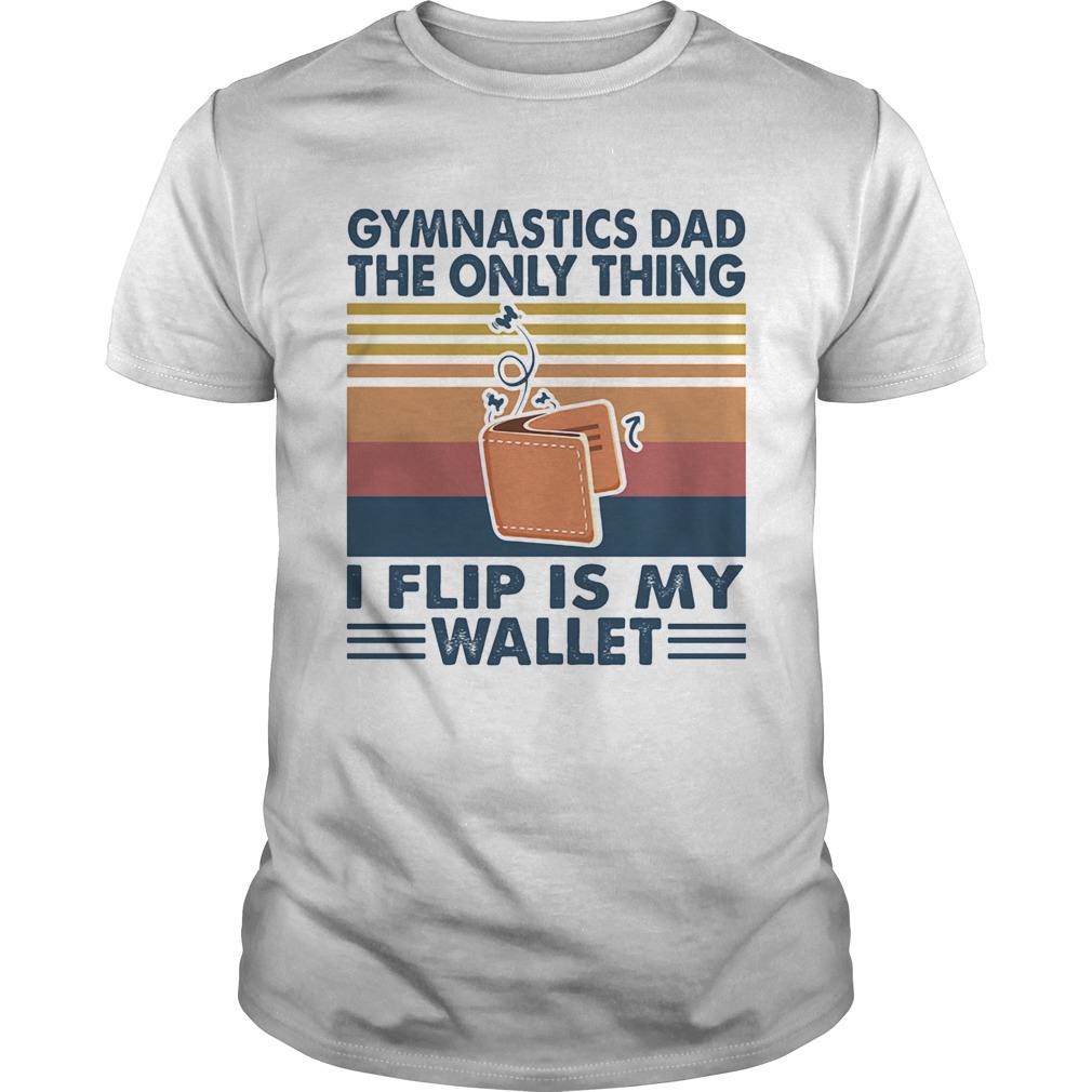 Gymnastics dad the only thing i flip is wallet vintage retro shirt