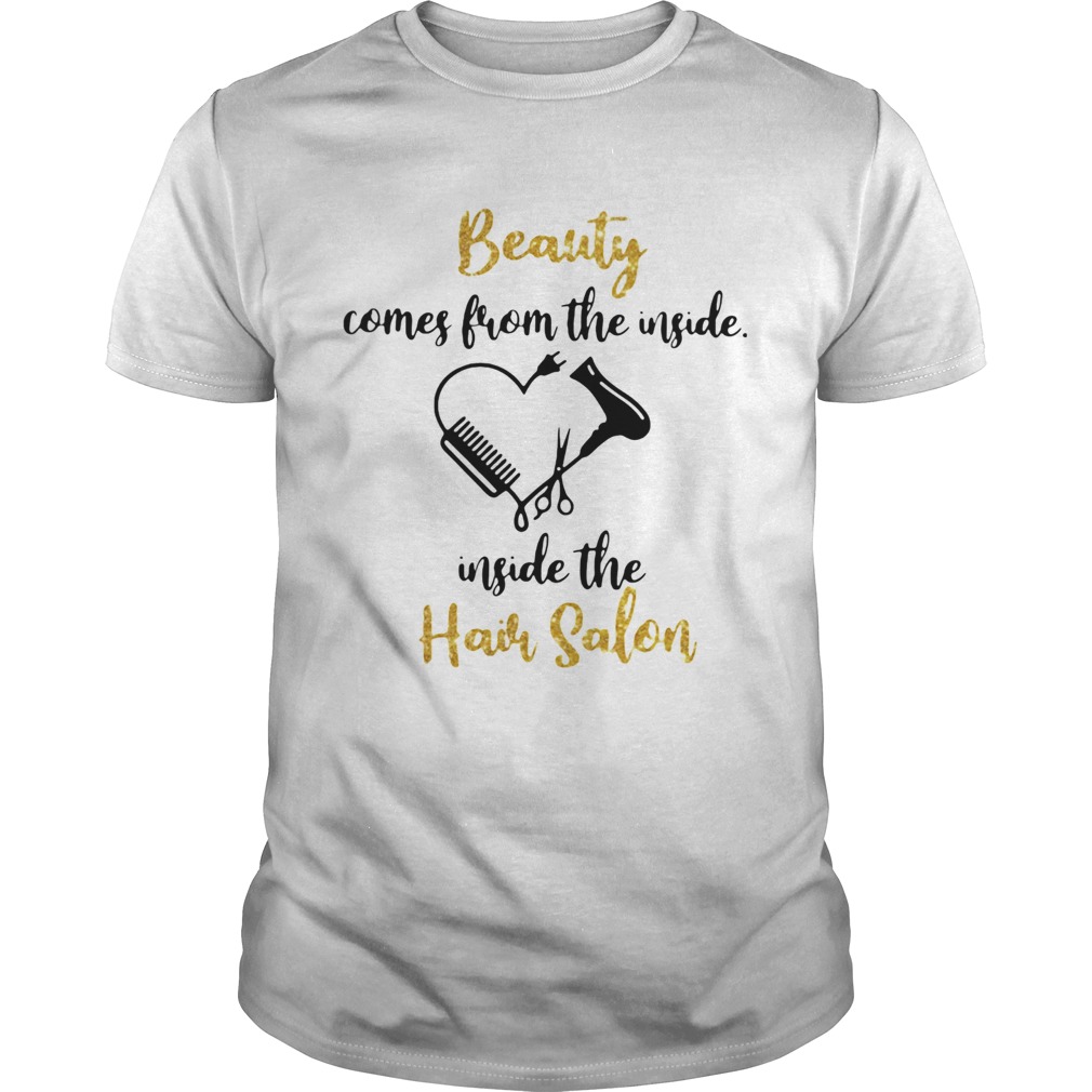 Hair stylist beauty comes from the inside the hair salon heart shirt