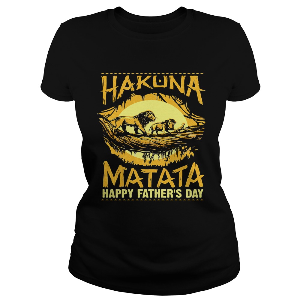 Hakuna matata happy fathers day lion  Classic Ladies