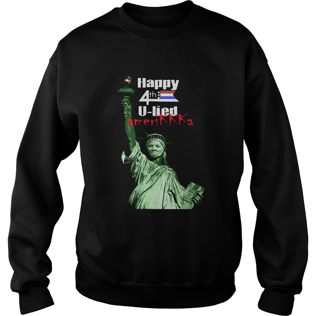 Harriet Tubman Happy 4th U Lied Amerikkka  Sweatshirt