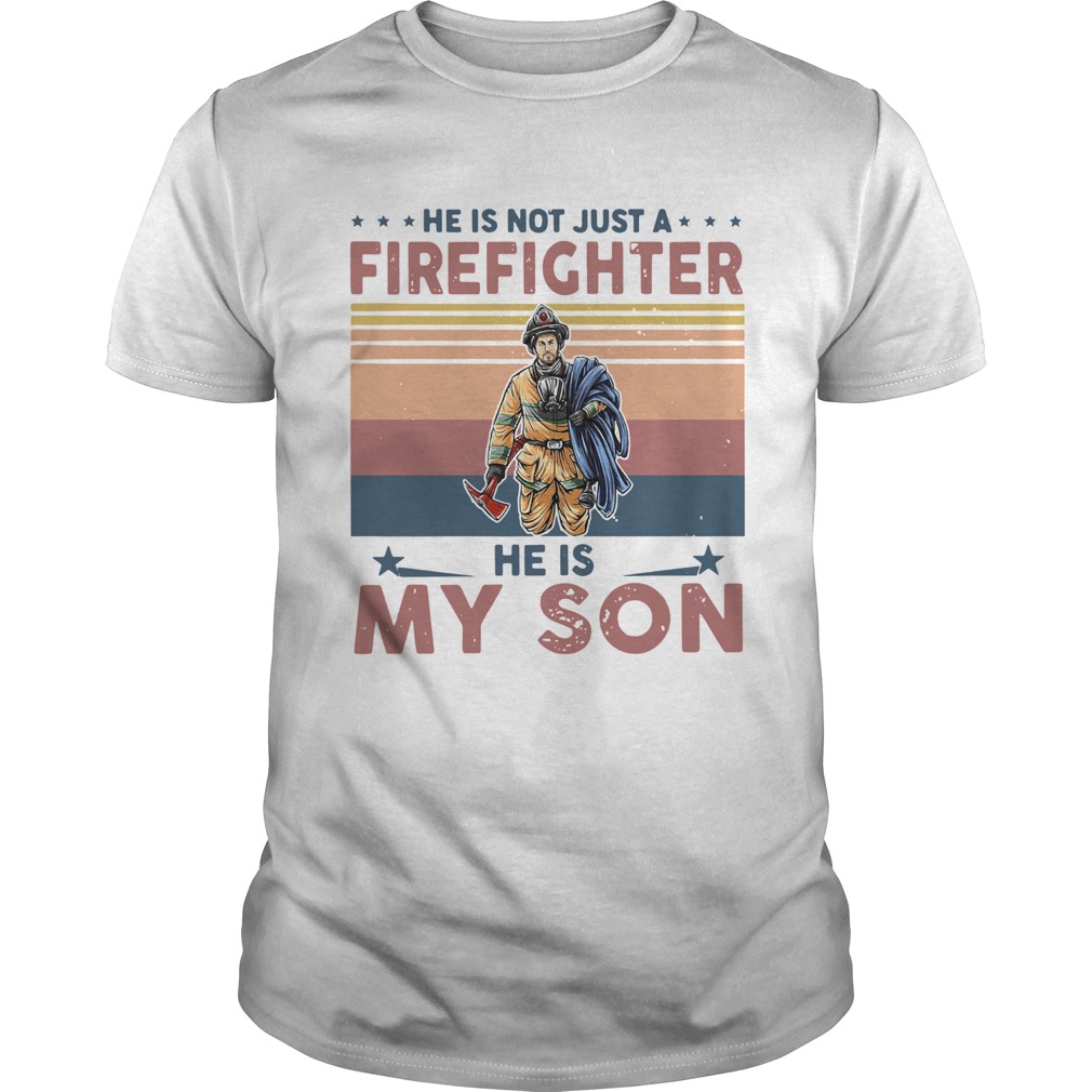 He Is Not Just A Firefighter He Is My Son Vintage shirt