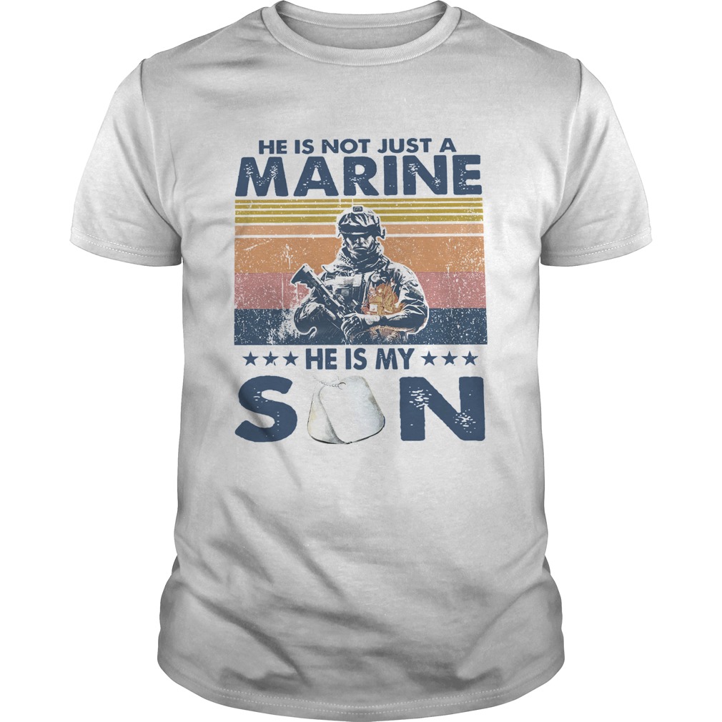 He Is Not Just A Marine He Is My Son Veteran Vintage shirt