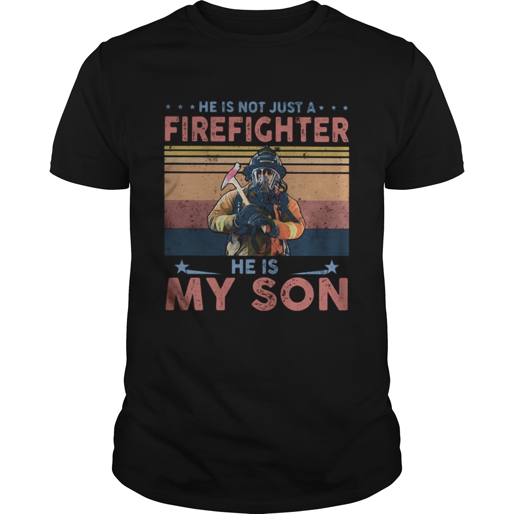 He is not just a firefighter he is my son vintage shirt