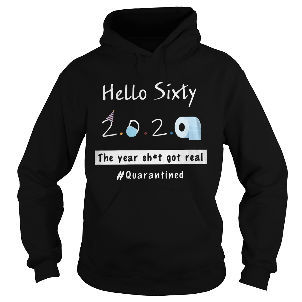 Hello sixty 2020 toilet paper the year shit got real quarantined  Hoodie