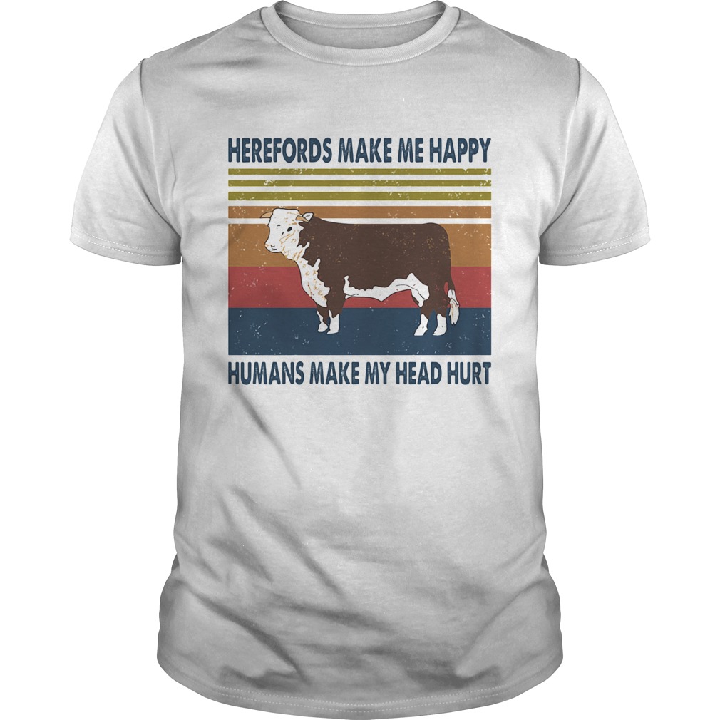 Herefords Make Me Happy Humans Make My Head Hurt Vintage Retro shirt