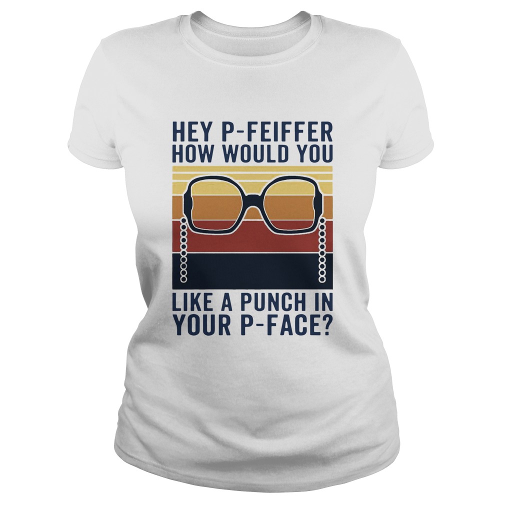 Hey PFeiffer How Would You Like A Punch In Your Pface Vintage  Classic Ladies