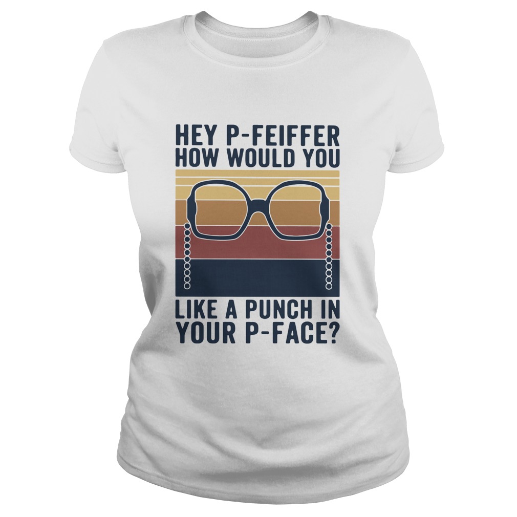 Hey Pfeiffer How Would You Lika A Punch In Your Pface Vintage  Classic Ladies