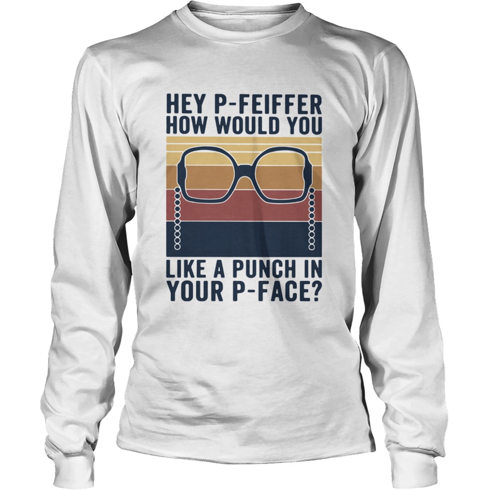 Hey Pfeiffer How Would You Lika A Punch In Your Pface Vintage  Long Sleeve