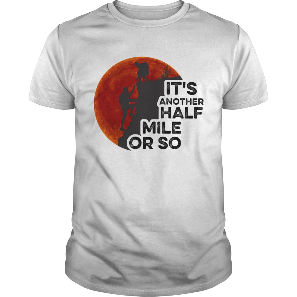 Hiking its another half mile or so moon blood shirt