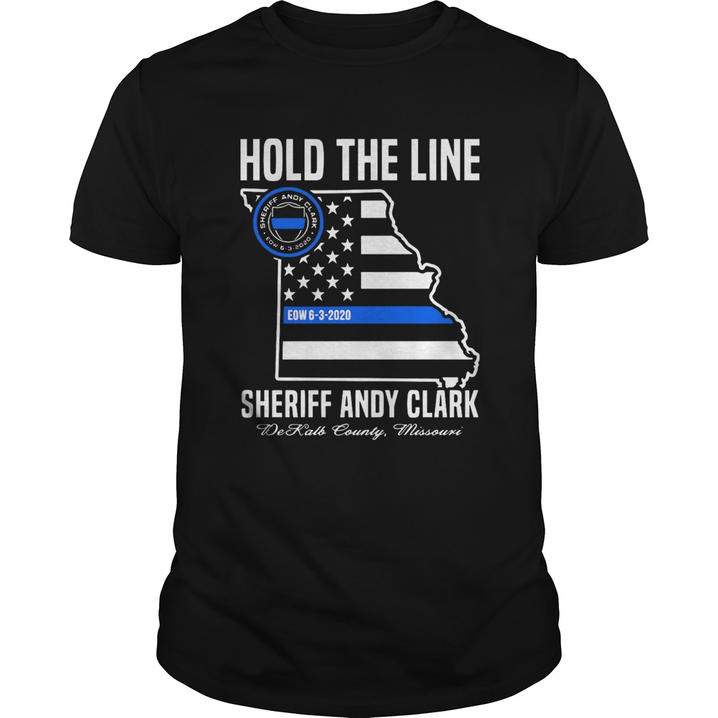 Hold The Line Sheriff Andy Clark Dekalb County Missouri shirt