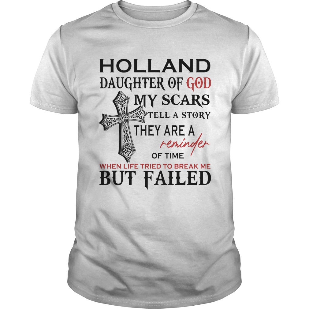 Holland son of god my scars tell a story they are a reminder of time when life tried to break me bu