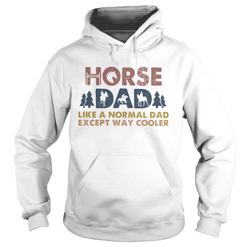 Horse dad like a normal dad except way cooler  Hoodie