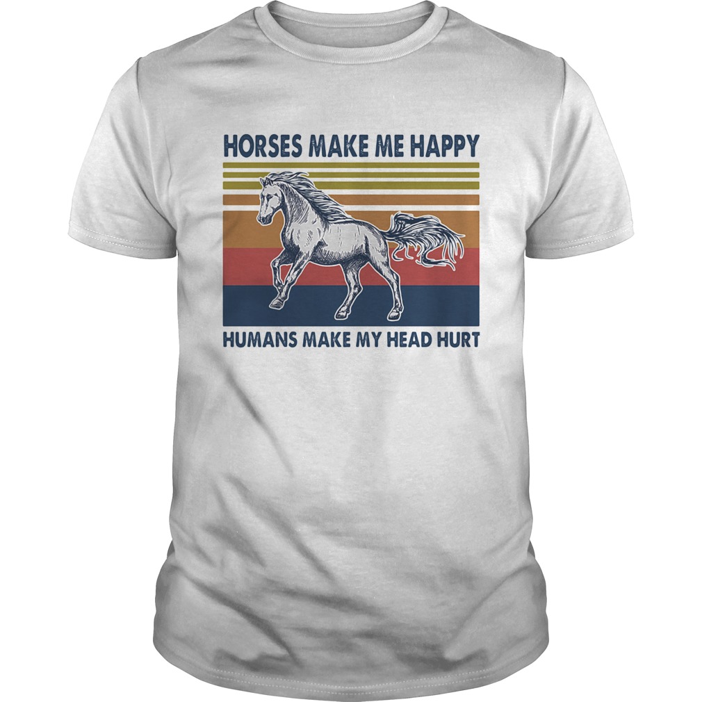 Horse make me happy humans make my head hurt vintage retro shirt