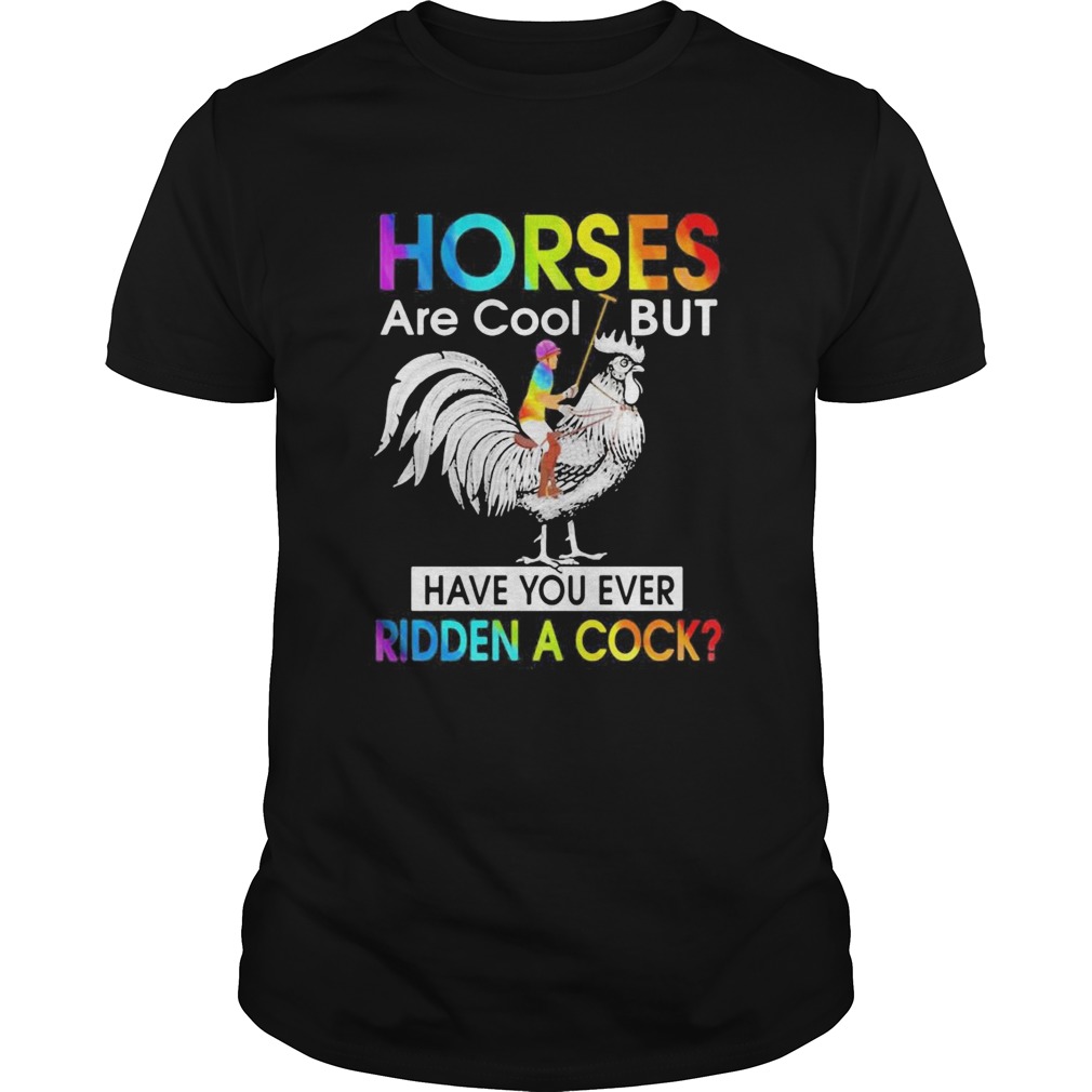 Horses Are Cool But Have You Ever Ridden A Cock LGBT Men Plain Front shirt