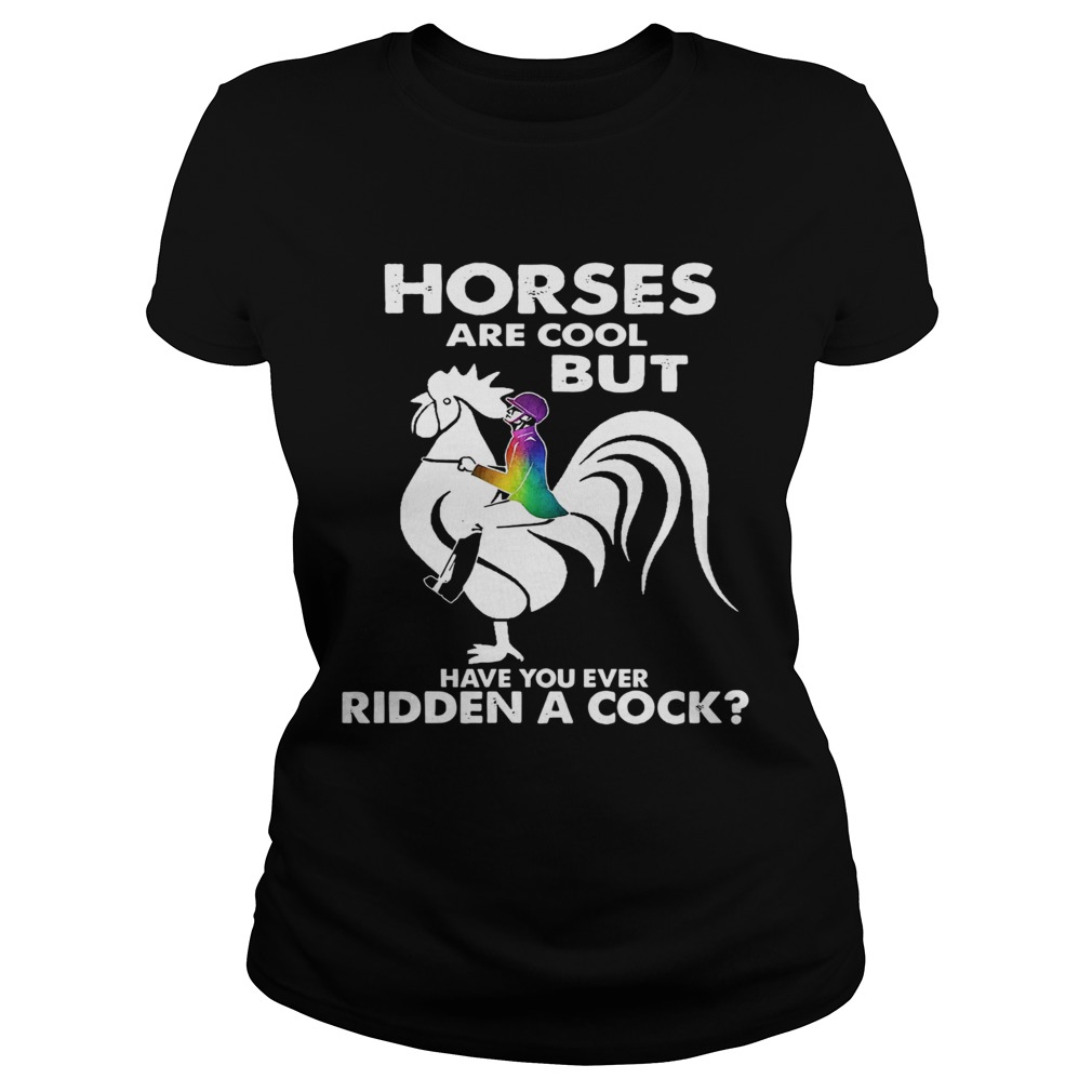 Horses Are Cool But Have You Ever Ridden A Cock  Classic Ladies