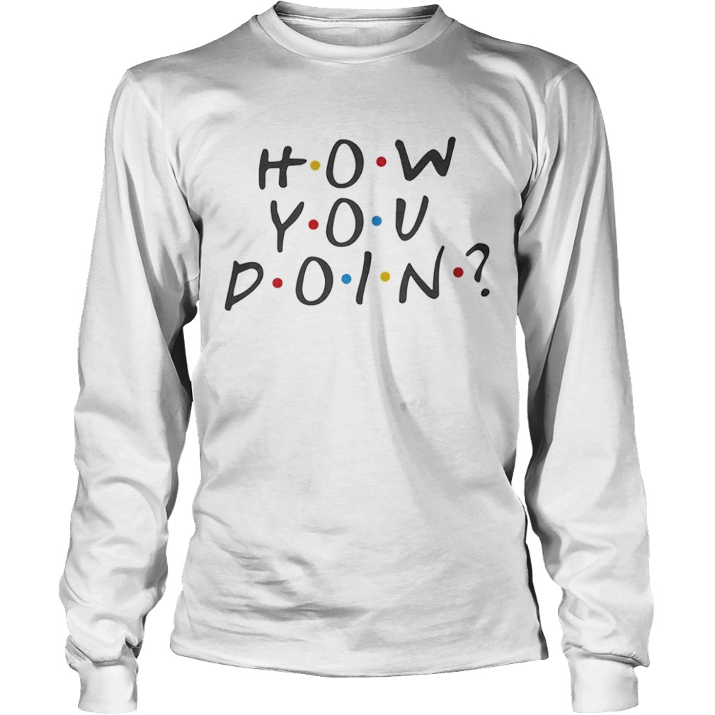 How you doin  Long Sleeve