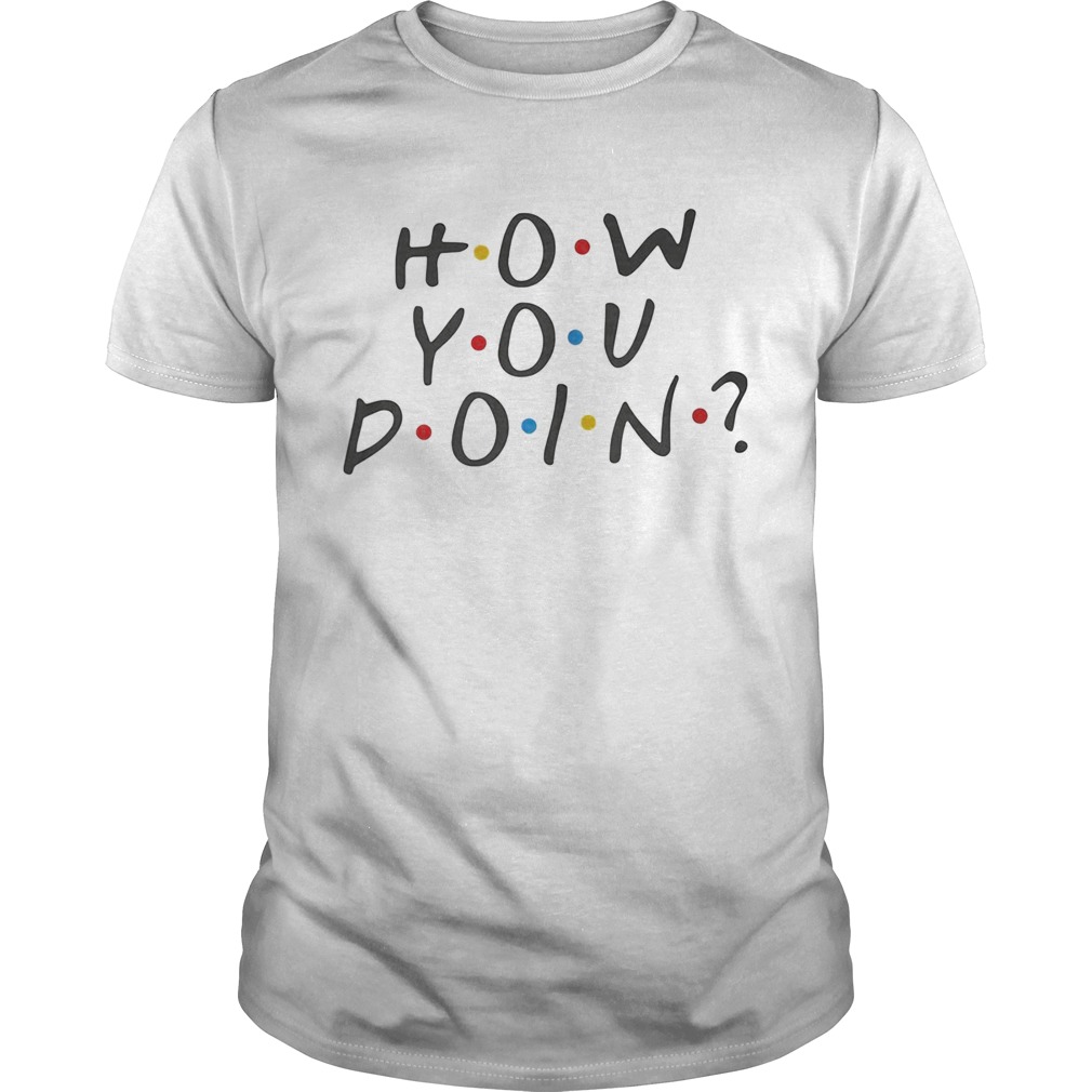 How you doin shirt