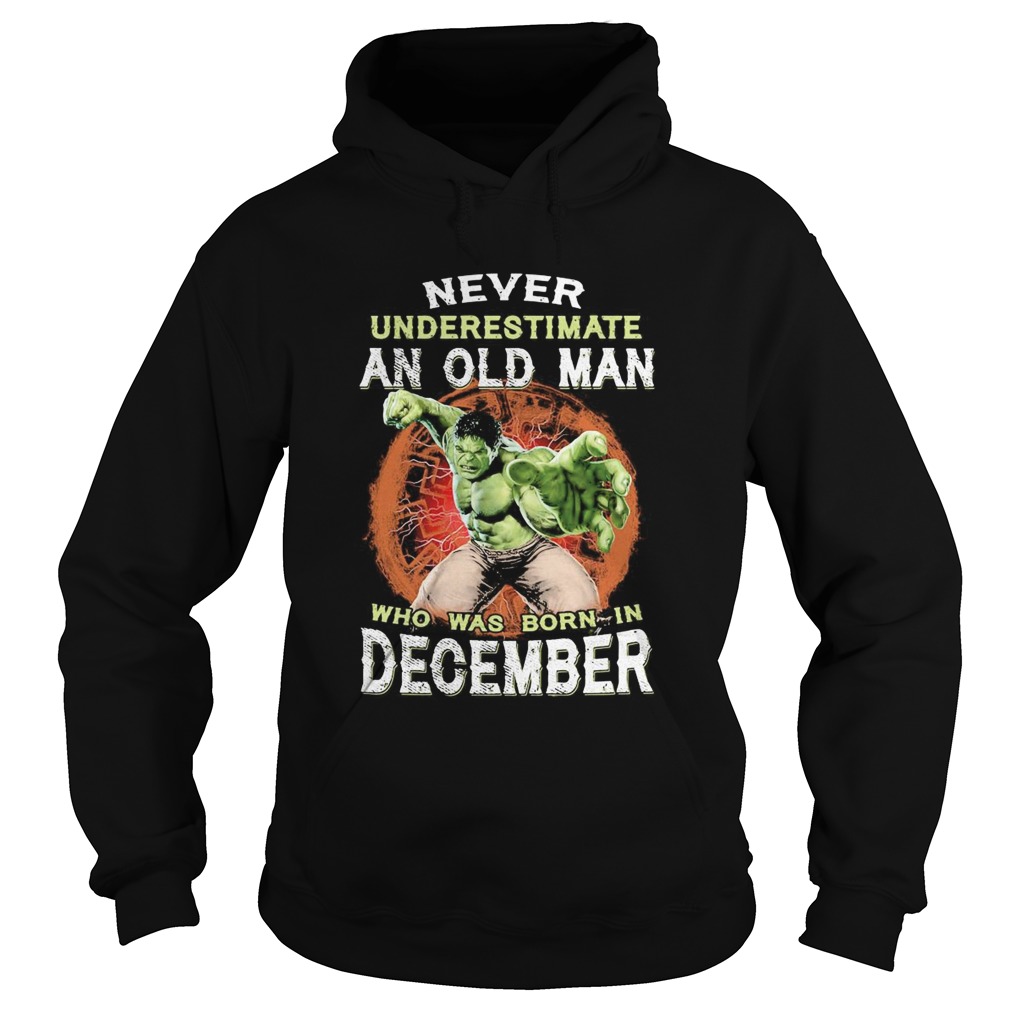 Hulk never underestimate an old man who was born in december  Hoodie