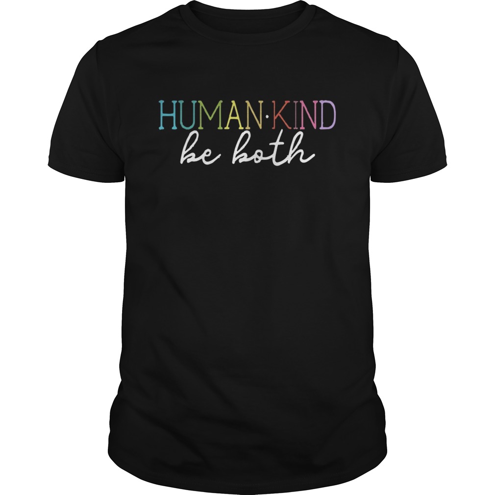 Humankind Be Both shirt