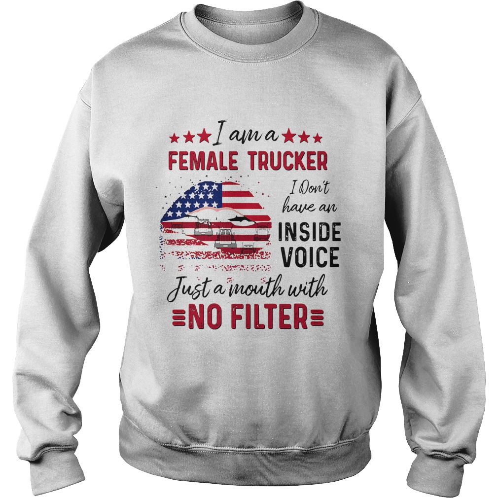 I Am A Female Trucker I Dont Have An Inside Voice Just A Month With No Filter American Flag  Sweatshirt