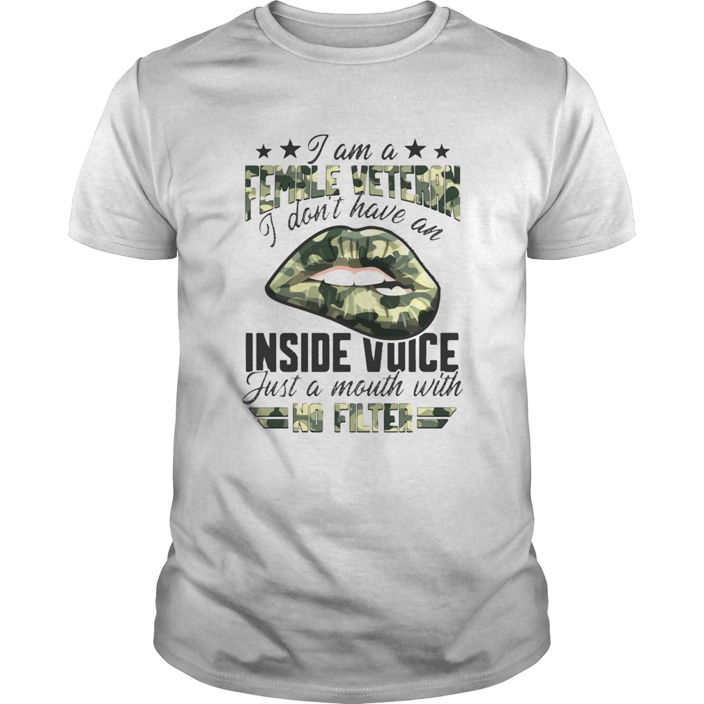 I Am A Female Vetteran I Dont Have An Inside Vuice Just A Mouth With No Filter Lips shirt