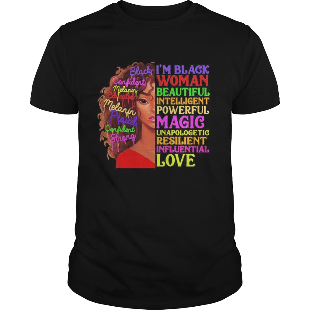 I Am Black Women Beautiful Intelligent Powerful Magic Unapologetic Resilient Influential Love shirt