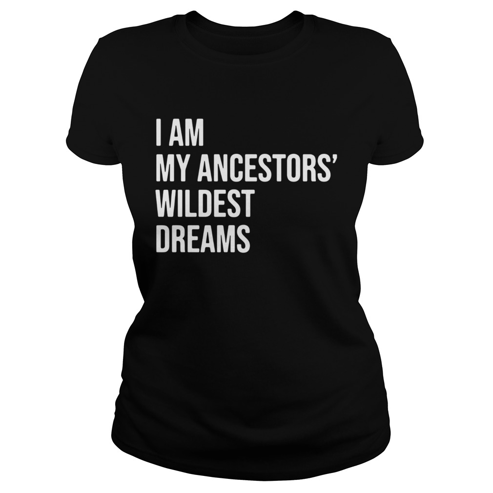 I Am My Ancestors Wildest Dreams 2020  Classic Ladies