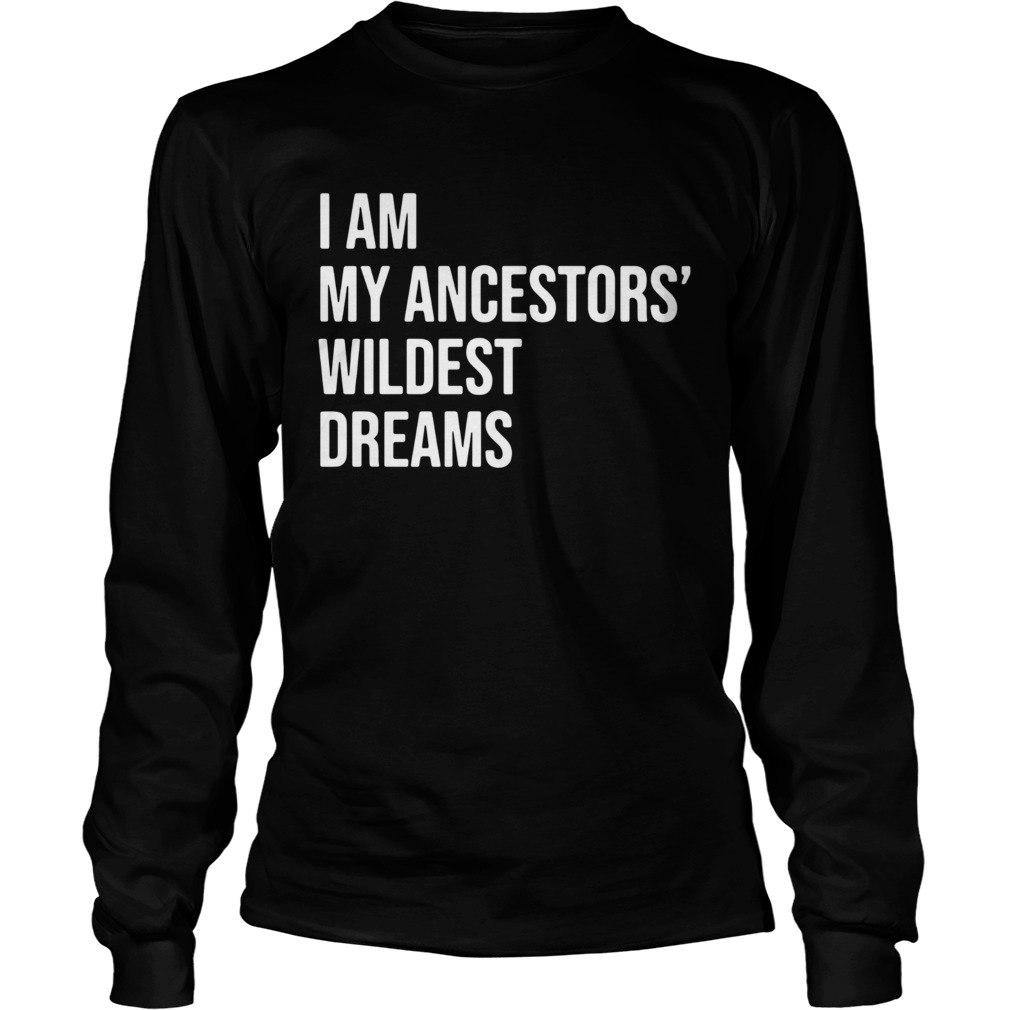 I Am My Ancestors Wildest Dreams 2020  Long Sleeve