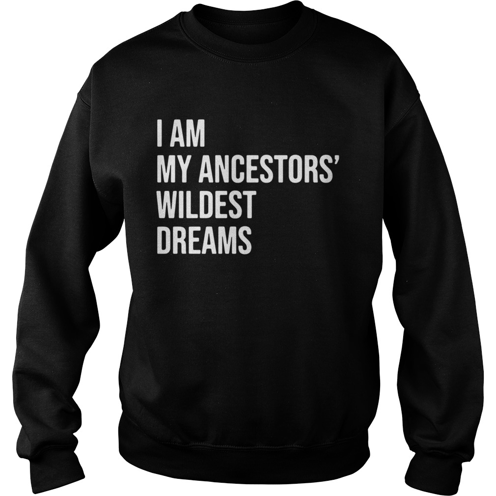 I Am My Ancestors Wildest Dreams 2020  Sweatshirt