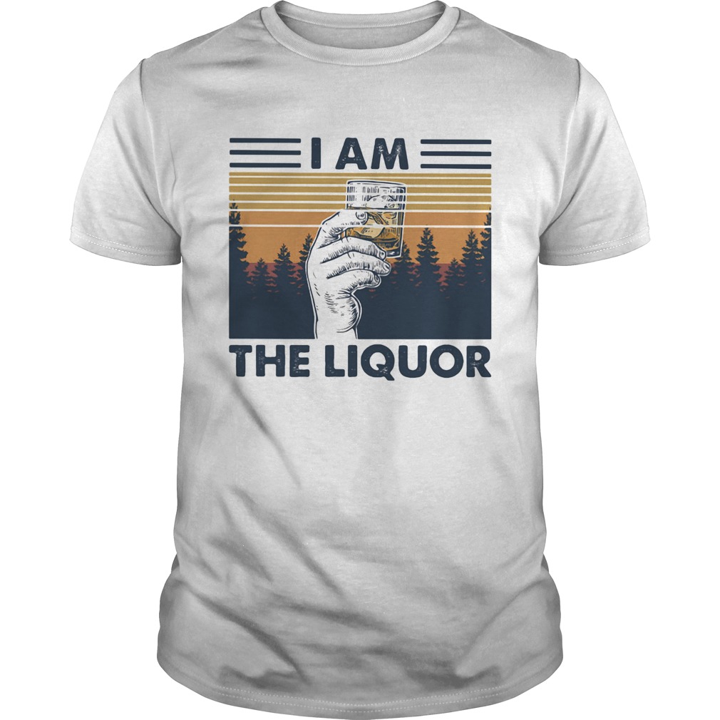 I Am The Liquor Hand Cup Glasses Vintage Retro shirt