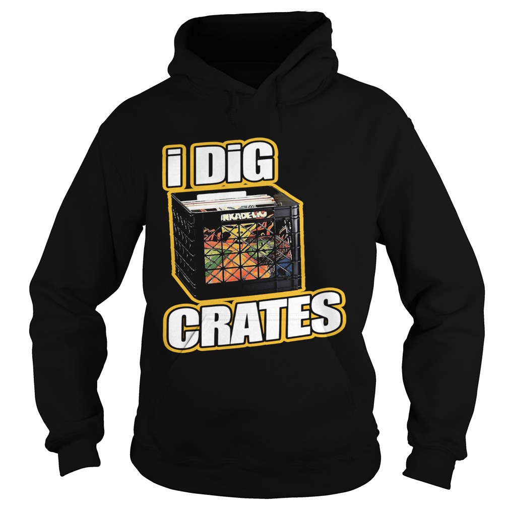 I Dig Crates  Hoodie