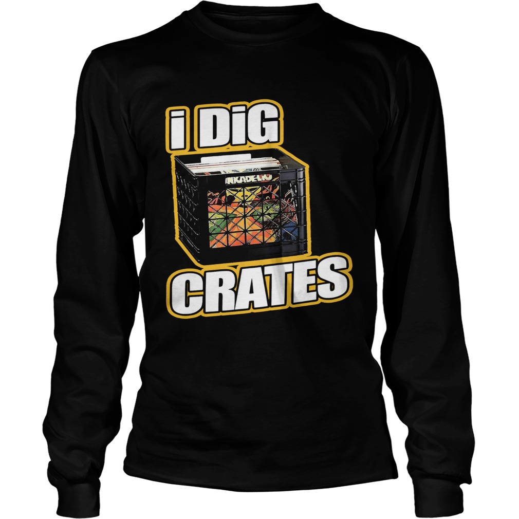 I Dig Crates  Long Sleeve