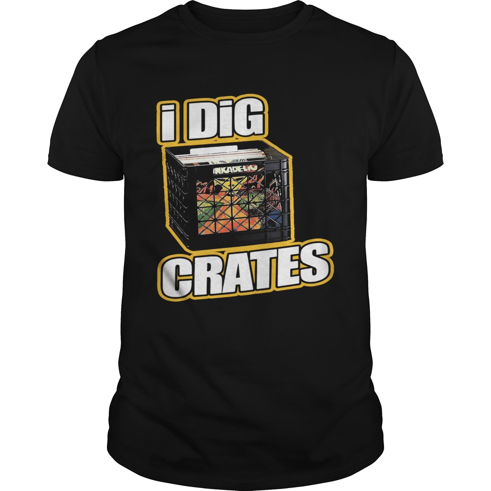 I Dig Crates  Unisex