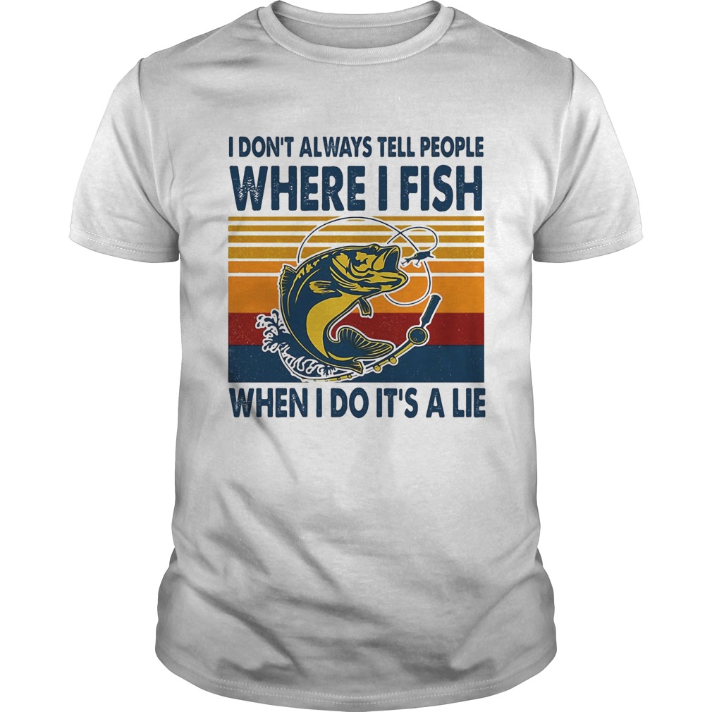 I Dont Always Tell People Where I Fish When I Do Its A Lie Carp Vintage Retro shirt