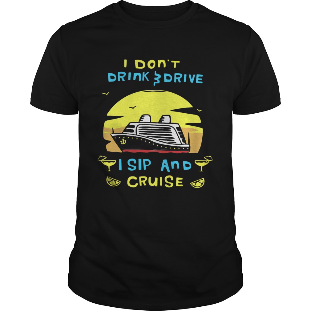 I Dont Drink Drive I Sip And Cruise shirt