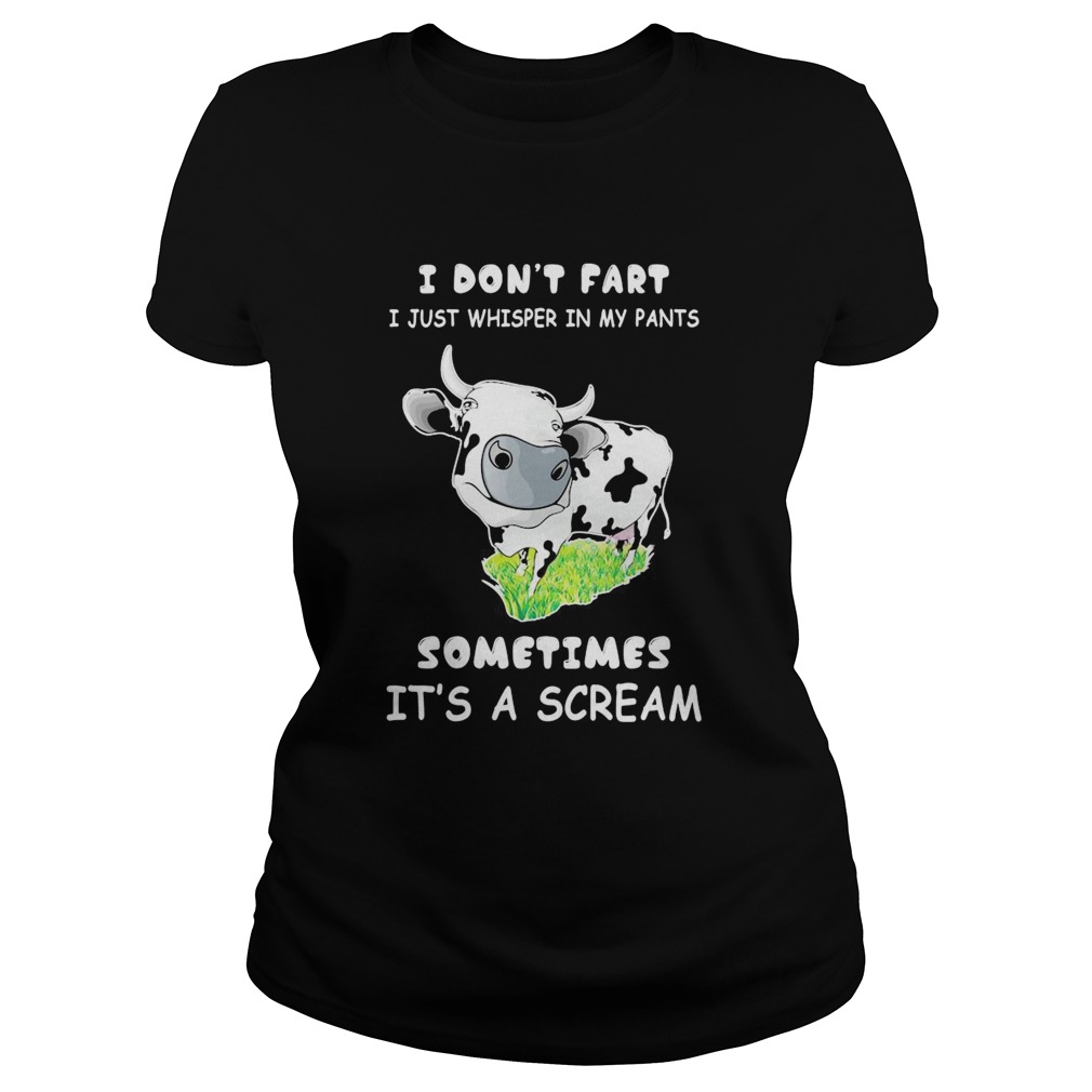 I Dont Fart I Just Whisper In My Pants Sometimes Its A Scream Cow  Classic Ladies