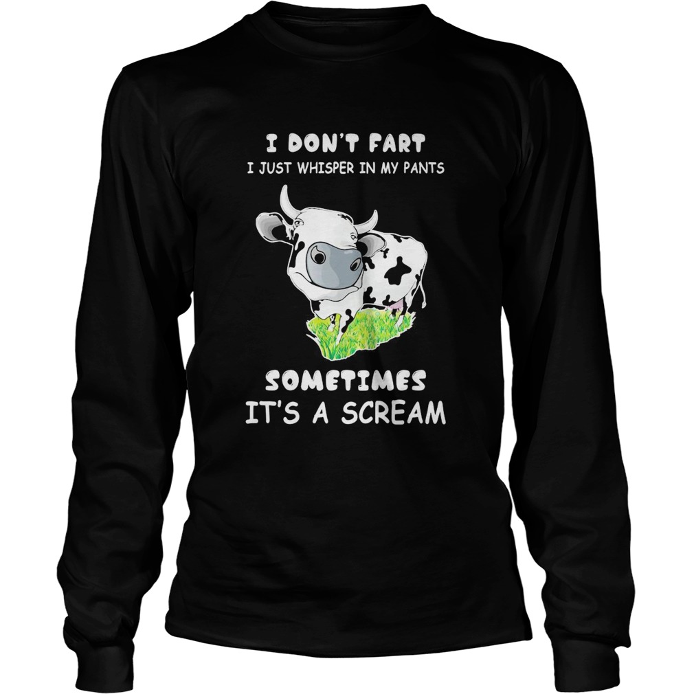 I Dont Fart I Just Whisper In My Pants Sometimes Its A Scream Cow  Long Sleeve