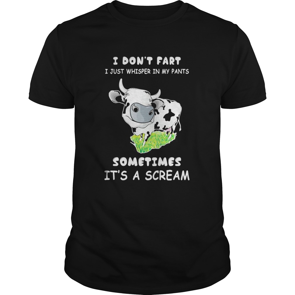 I Dont Fart I Just Whisper In My Pants Sometimes Its A Scream Cow  Unisex