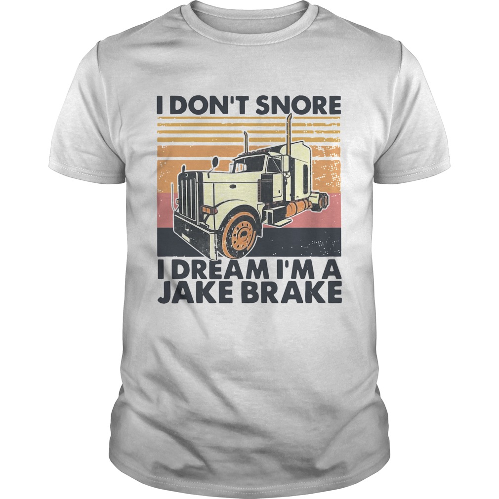 I Dont Snore I Dream Im A Jake Brake Vintage shirt