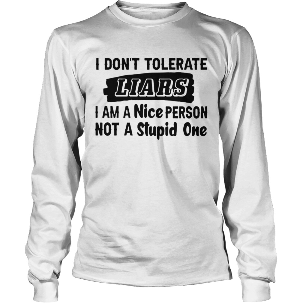 I Dont Tolerate Liars  Long Sleeve