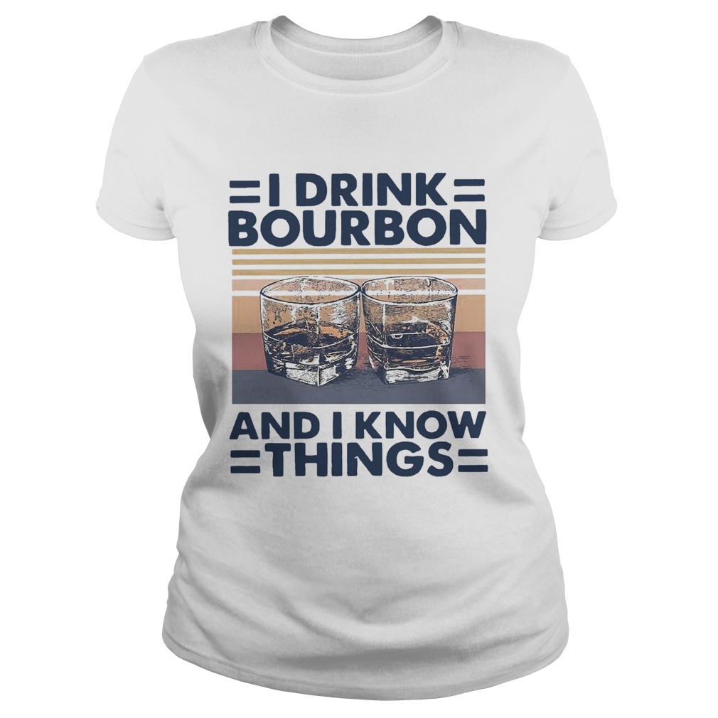 I Drink Bourbon And I Know Things Vintage  Classic Ladies