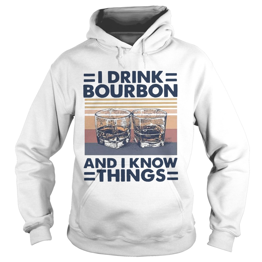 I Drink Bourbon And I Know Things Vintage  Hoodie