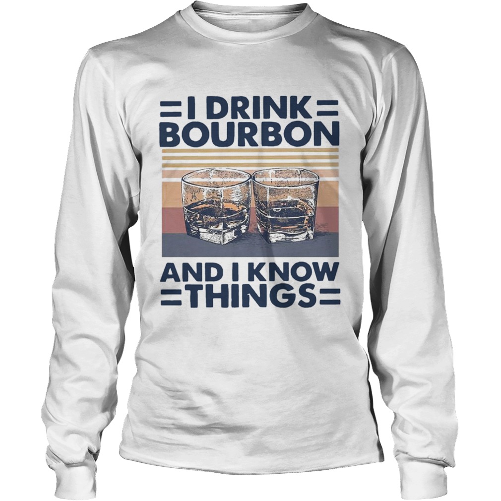 I Drink Bourbon And I Know Things Vintage  Long Sleeve