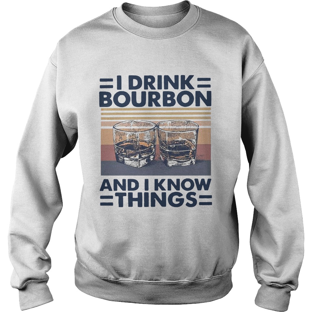 I Drink Bourbon And I Know Things Vintage  Sweatshirt