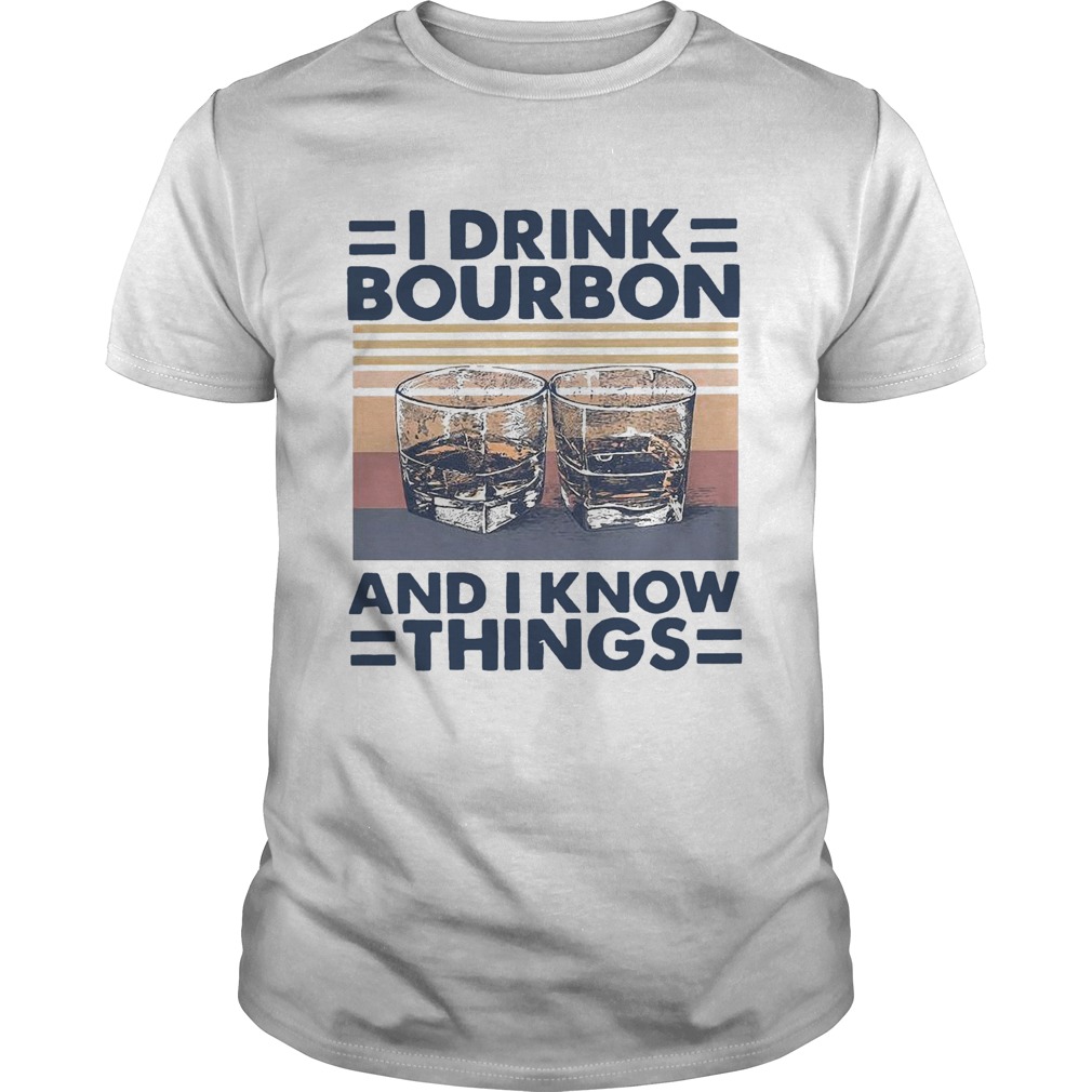 I Drink Bourbon And I Know Things Vintage  Unisex